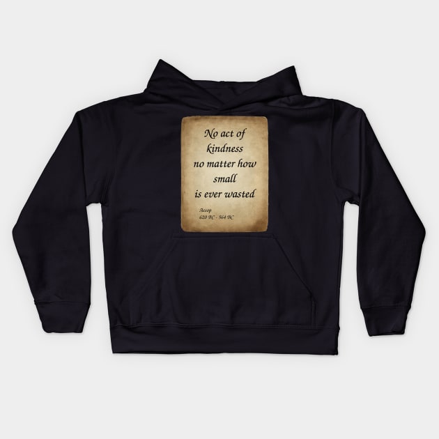 Aesop, Greek Author and Fabulist. No act of kindness no matter how small is ever wasted. Kids Hoodie by Incantiquarian